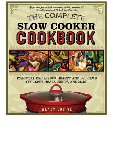 The Complete Slow Cooker Cookbook: Essential Recipes for Hearty and Delicious Crockery Meals, Menus, and More