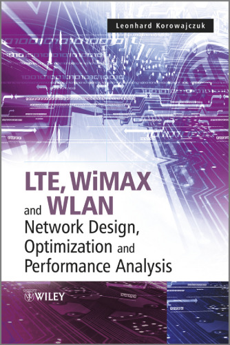 LTE, WiMAX and WLAN Network Design, Optimization and Performance Analysis