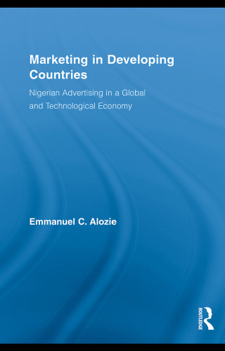 Marketing in Developing Countries: Nigerian Advertising in a Global and Technological Economy (Routledge Studies in International Business and the World Economy)