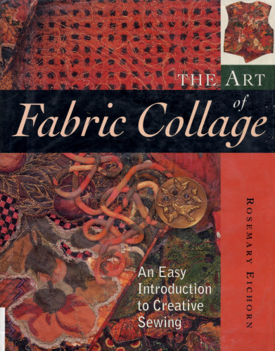 The Art of Fabric Collage: An Easy Introduction to Creative Sewing