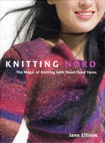 Knitting Noro: The Magic of Knitting with Hand-Dyed Yarns