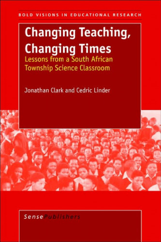 Changing Teaching, Changing Times: Lessons from a South African Township Science Classroom