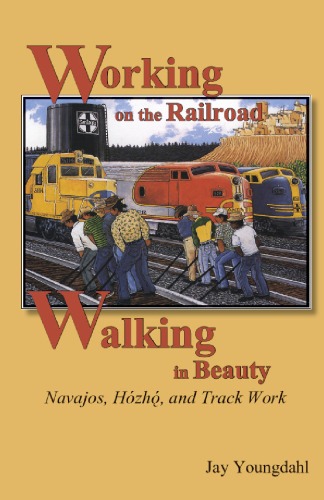 Working on the Railroad, Walking in Beauty: Navajos, Hózhı, and Track Work