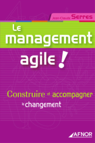 Le management agile ! : Construire et accompagner le changement