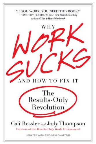 Why Work Sucks and How to Fix It: The Results-Only Revolution