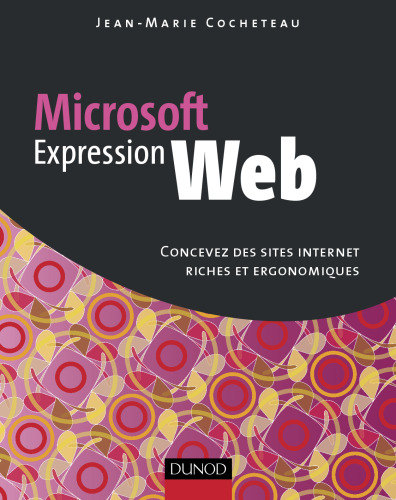 Microsoft Expression Web : Réalisez des sites internet riches et ergonomiques