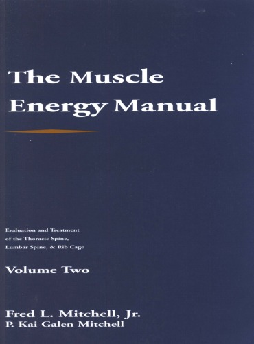 The Muscle Energy Manual Volume Two: Evaluation and treatment of the thoracic spine, lumbar spine, and rib cage