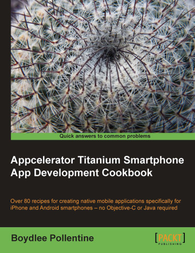 Appcelerator Titanium Smartphone App Development Cookbook