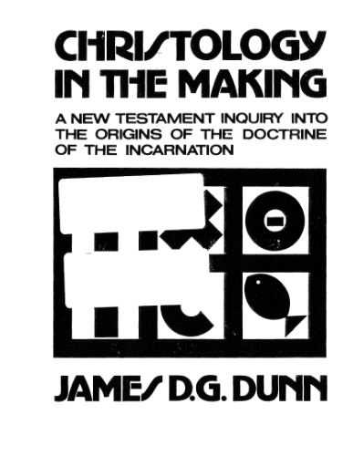 Christology in the Making: A New Testament Inquiry Into the Origins of the Doctrine of the Incarnation