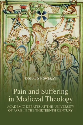 Pain and Suffering in Medieval Theology: Academic Debates at the University of Paris in the Thirteenth Century