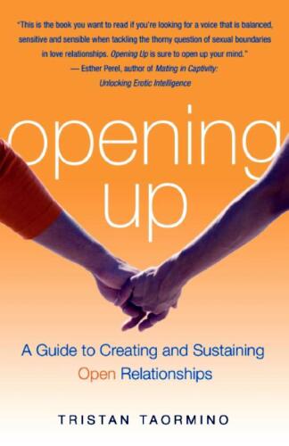 Opening up: a guide to creating and sustaining open relationships