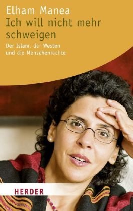 Ich will nicht mehr schweigen: Der Islam, der Westen und die Menschenrechte