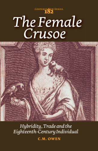 The Female Crusoe: Hybridity, Trade and the Eighteenth-Century Individual (Costerus New Series)