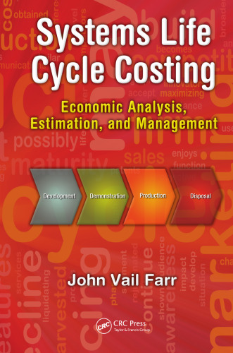 Systems Life Cycle Costing: Economic Analysis, Estimation, and Management (Engineering Management Series)