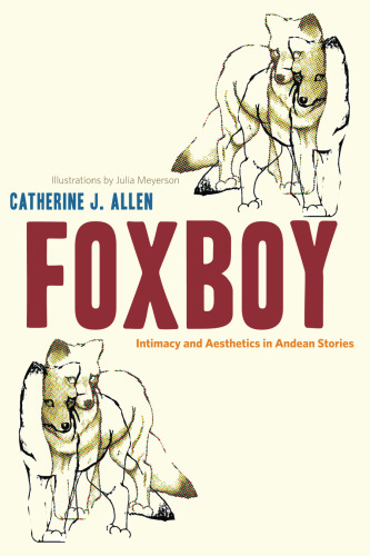 Foxboy: Intimacy and Aesthetics in Andean Stories