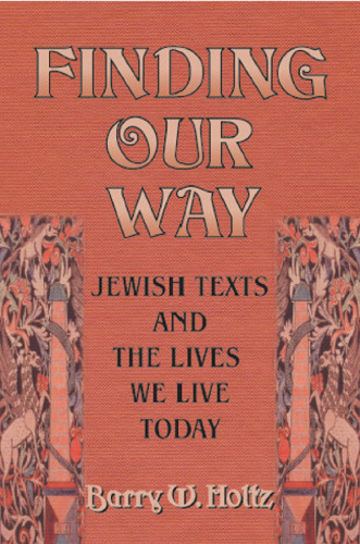 Finding Our Way: Jewish Texts and the Lives We Lead Today