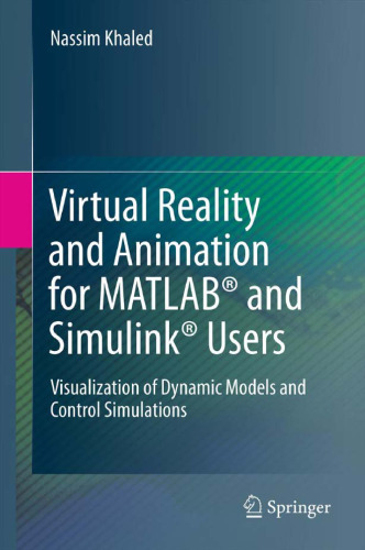 Virtual Reality and Animation for MATLAB® and Simulink® Users: Visualization of Dynamic Models and Control Simulations