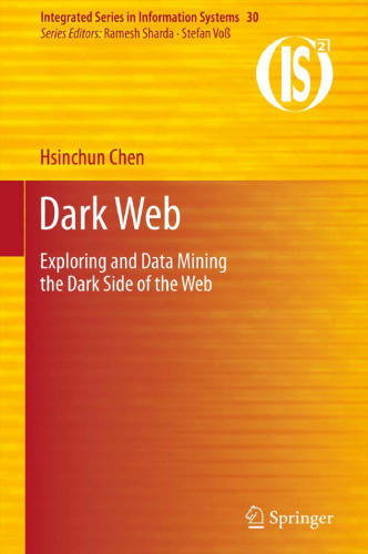 Dark Web: Exploring and Data Mining the Dark Side of the Web