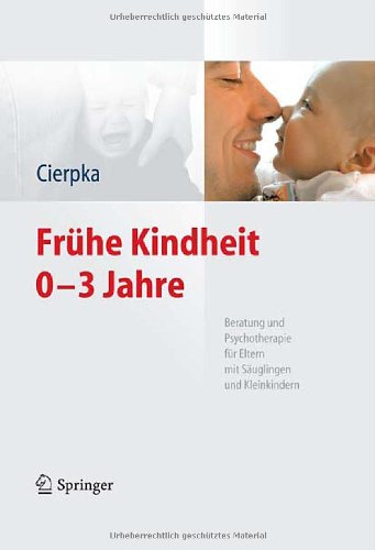 Frühe Kindheit 0-3 Jahre: Beratung und Psychotherapie für Eltern mit Säuglingen und Kleinkindern