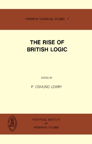 Rise of British Logic (Papers in Mediaeval Studies)