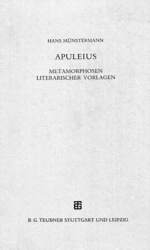 Apuleius: Metamorphosen literarischer Vorlagen: Untersuchung dreier Episoden des Romans unter Berücksichtigung der Philosophie und Theologie des Apuleius