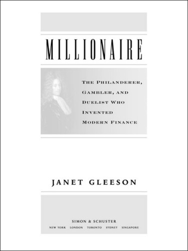 Millionaire: The Philanderer, Gambler, and Duelist Who Invented Modern Finance