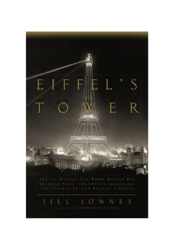 Eiffel's Tower: The Thrilling Story Behind Paris's Beloved Monument and the Extraordinary World's Fair That Introduced It