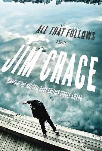 All That Follows. Jim Crace