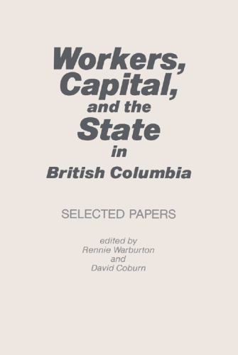 Workers, capital, and the state in British Columbia: selected papers