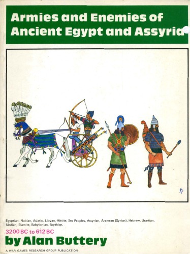 Armies and enemies of ancient Egypt and Assyria: Egyptian, Nubian, Asiatic, Libyan, Hittite, Sea Peoples, Assyrian, Aramean (Syrian), Hebrew, Urartian, Median, Elamite, Babylonian, Scythian, 3200 BC to 612 BC