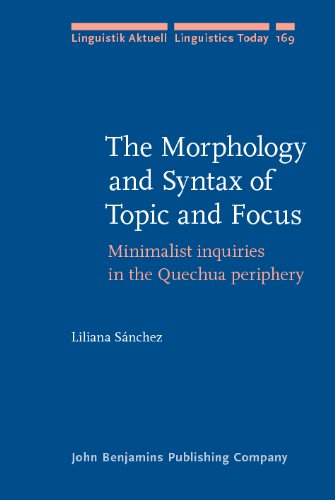 The Morphology and Syntax of Topic and Focus: Minimalist inquiries in the Quechua periphery