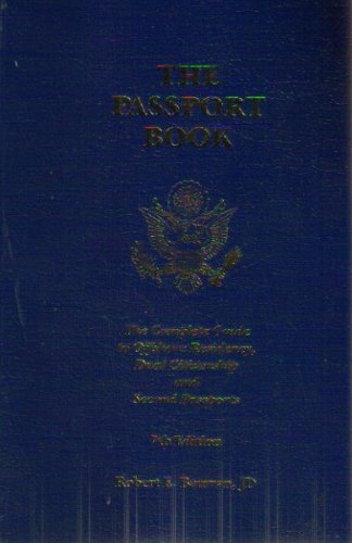 The Passport Book: The Complete Guide to Offshore Residency, Dual Citizenship and Second Passports