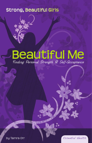 Beautiful Me: Finding Personal Strength & Self Acceptance (Essential Health: Strong Beautiful Girls)