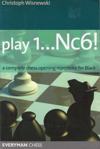 Play 1...Nc6!: A complete chess opening repertoire for Black (Everyman Chess)