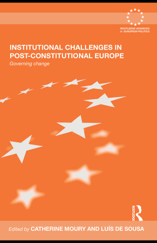 Institutional Challenges in Post-Constitutional Europe: Governing Change (Routledge Advances in European Politics)