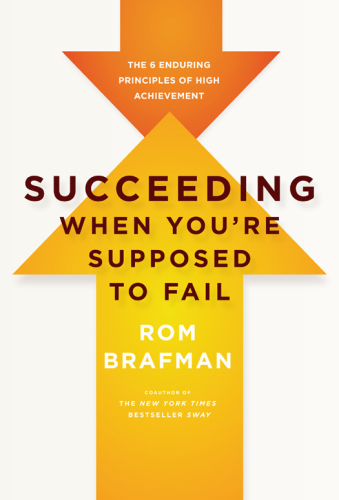 Succeeding When You're Supposed to Fail: The 6 Enduring Principles of High Achievement