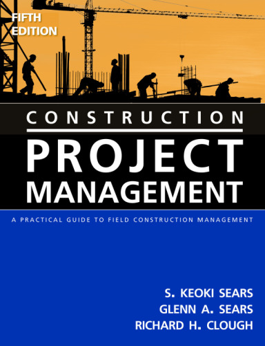 Construction Project Management: A Practical Guide to Field Construction Management