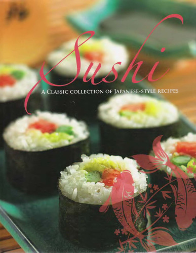 Sushi: A Classic Collection of Japanese-Style Recipes