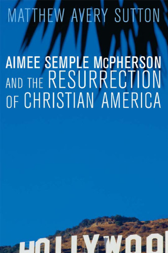 Aimee Semple McPherson and the Resurrection of Christian America