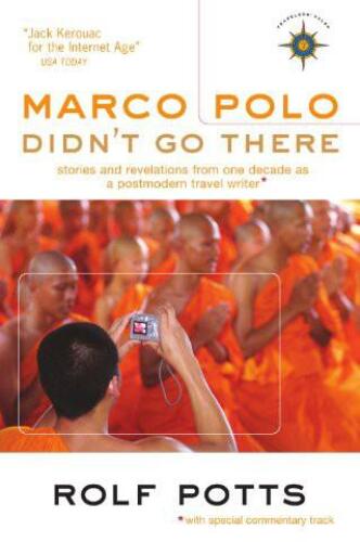 Marco Polo Didn't Go There: Stories and Revelations from One Decade as a Postmodern Travel Writer