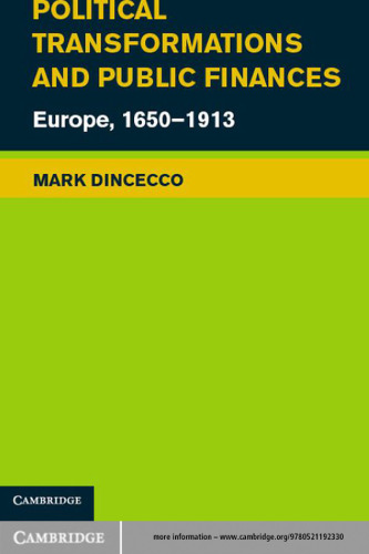 Political Transformations and Public Finances: Europe, 1650-1913 (Political Economy of Institutions and Decisions)