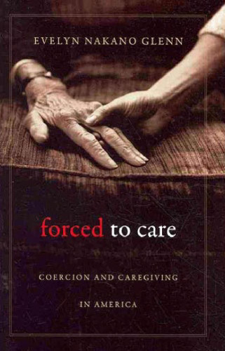 Forced to care: coercion and caregiving in America