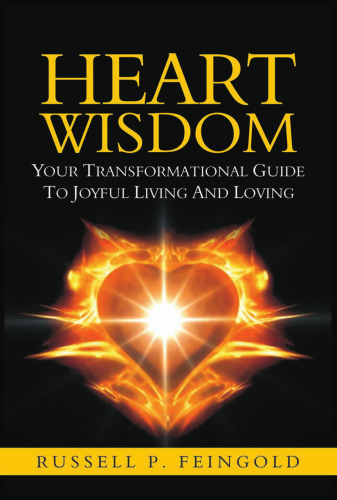 Heart Wisdom: Your Transformational Guide to Joyful Living and Loving