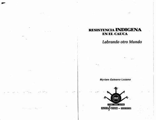 Resistencia Indigena En El Cauca: Labrando Otro Mundo