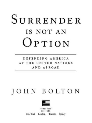 Surrender is Not an Option: Defending America at the United Nations and Abroad