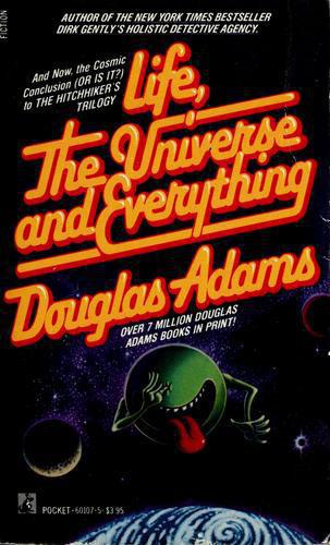 Life, the Universe and Everything (Hitchhiker's Trilogy)