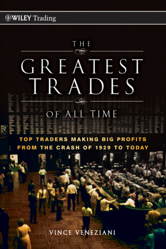 The Greatest Trades of All Time: Top Traders Making Big Profits from the Crash of 1929 to Today