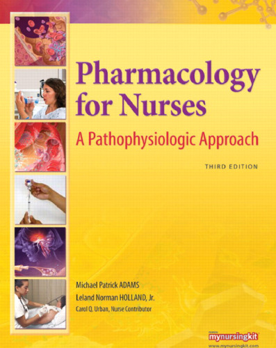 Pharmacology for Nurses: A Pathophysiologic Approach