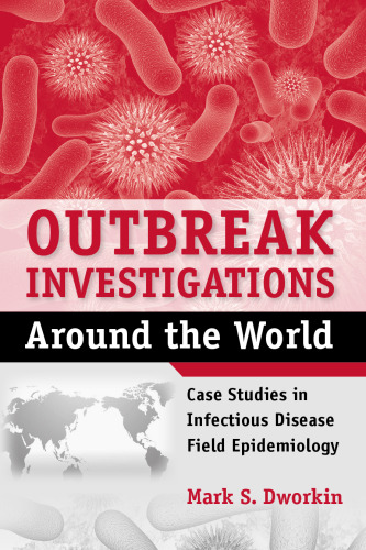 Outbreak Investigations Around the World: Case Studies in Infectious Disease Field Epidemiology