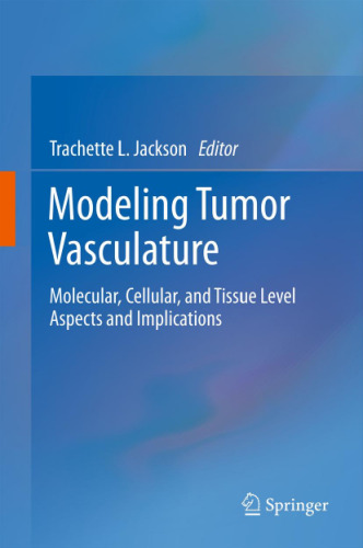 Modeling Tumor Vasculature: Molecular, Cellular, and Tissue Level Aspects and Implications